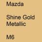 Preview: Mazda, Shine Gold Metallic, M6.